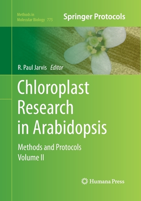Chloroplast Research in Arabidopsis: Methods and Protocols, Volume II - Jarvis, R Paul (Editor)