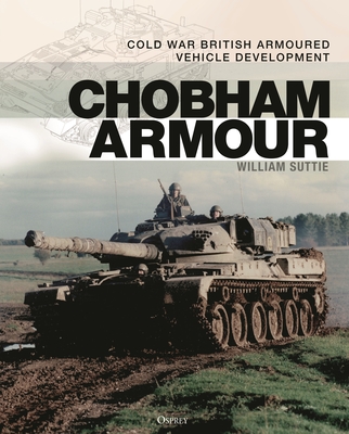 Chobham Armour: Cold War British Armoured Vehicle Development - Suttie, William