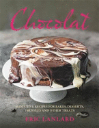 Chocolat: Seductive Recipes for Bakes, Desserts, Truffles and Other Treats