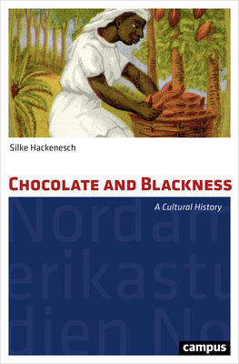 Chocolate and Blackness: A Cultural History - Hackenesch, Silke