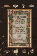 Chocolate and Cocoa Recipes By Miss Parloa and Home Made Candy Recipes By Mrs. Janet McKenzie Hill