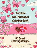 Chocolate and Valentines Coloring Book: 50 Sweet Coloring Designs