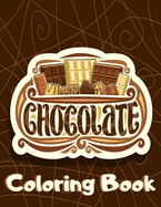 Chocolate Coloring Book: Chocolate Themed with Funny Sayings Adult Coloring Book for Relaxation & Stress Relief for Women - Unique Gift for Chocolate Lovers & Choco Addicts