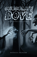 Chocolate Dove: A Twisted Love Story