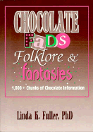 Chocolate Fads, Folklore & Fantasies: 1,000+ Chunks of Chocolate Information