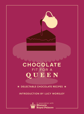 Chocolate Fit For A Queen - Historic Royal Palaces Enterprises Limited