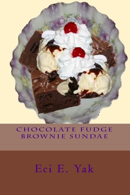 Chocolate Fudge Brownie Sundae - Yak, Eci E