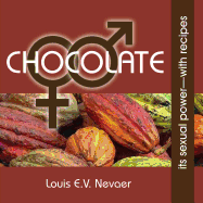 Chocolate: Its Sexual Power, with Recipes