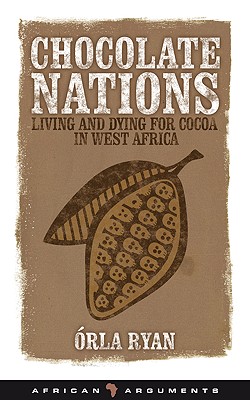 Chocolate Nations: Living and Dying for Cocoa in West Africa - Ryan, rla