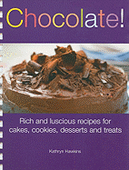 Chocolate!: Rich and Luscious Recipes for Cakes, Cookies, Desserts and Treats