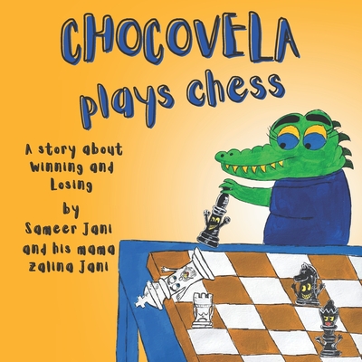 Chocovela Plays Chess: A story about Winning and Losing - Jani, Sameer, and Jani, Zalina