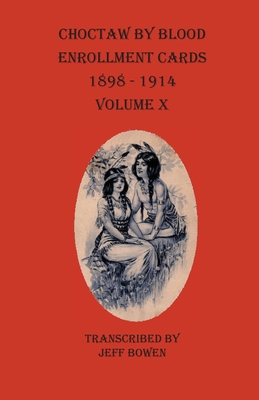 Choctaw By Blood Enrollment Cards 1898-1914 Volume X - Bowen, Jeff