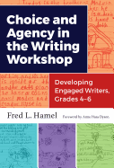 Choice and Agency in the Writing Workshop: Developing Engaged Writers, Grades 4-6