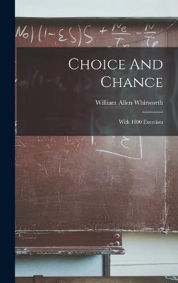 Choice And Chance: With 1000 Exercises - Whitworth, William Allen