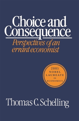 Choice and Consequence (Revised) - Schelling, Thomas C, and Schelling, T C