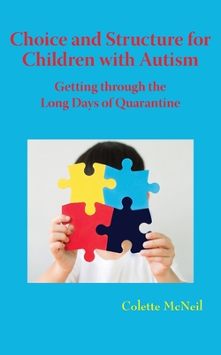 Choice and Structure for Children with Autism: Getting through the Long Days of Quarantine - McNeil, Colette