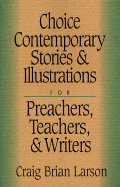 Choice Contemporary Stories and Illustrations: For Preachers, Teachers, and Writers