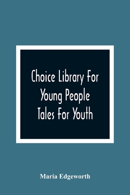 Choice Library For Young People: Tales For Youth - Edgeworth, Maria