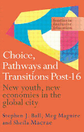 Choice, Pathways and Transitions Post-16: New Youth, New Economies in the Global City