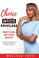 Choice Privilege: Whats Race Got To Do With It?