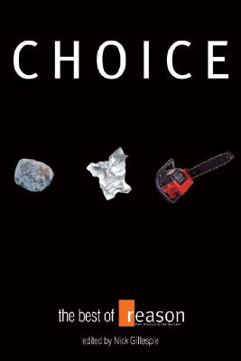 Choice: The Best of Reason - Gillespie, Nick (Editor)