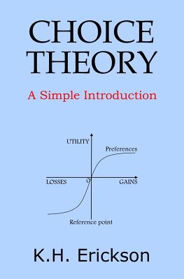 Choice Theory: A Simple Introduction - Erickson, K H
