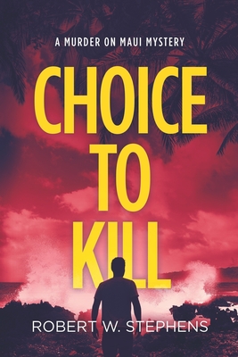 Choice to Kill: A Murder on Maui Mystery - Stephens, Robert W