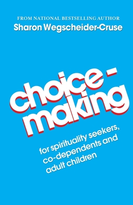 Choicemaking: For Co-Dependents, Adult Children and Spirituality Seekers - Wegscheider-Cruse, Sharon