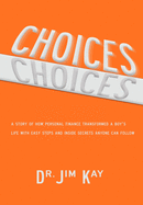 Choices: A story of how personal finance transformed a boy's life with easy steps and inside secrets anyone can follow