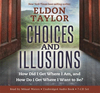 Choices and Illusions: How Did I Get Where I Am, and How Do I Get Where I Want to Be?