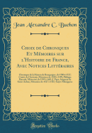 Choix de Chroniques Et Memoires Sur L'Histoire de France, Avec Notices Litteraires: Chronique de la Maison de Bourgoigne, de 1500 a 1527; Comte de Cheverny, Memoires de 1528 a 1599; Philippe Hurault, Memoires de 1599 a 1601; J. Pape, Seigneur de Sa