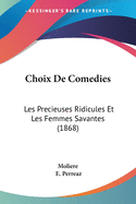 Choix De Comedies: Les Precieuses Ridicules Et Les Femmes Savantes (1868)