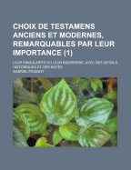 Choix de Testamens Anciens Et Modernes, Remarquables Par Leur Importance, Leur Singularite Ou Leur Bizarrerie, Vol. 2: Avec Des Details Historiques Et Des Notes (Classic Reprint)