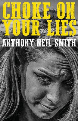 Choke On Your Lies - Smith, Anthony Neil