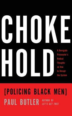 Chokehold: Policing Black Men - Butler, Paul, and Jackson, JD (Read by)
