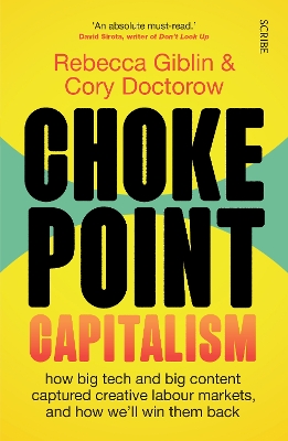 Chokepoint Capitalism: how big tech and big content captured creative labour markets, and how we'll win them back - Giblin, Rebecca, and Doctorow, Cory
