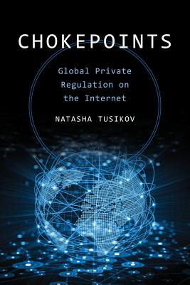 Chokepoints: Global Private Regulation on the Internet - Tusikov, Natasha