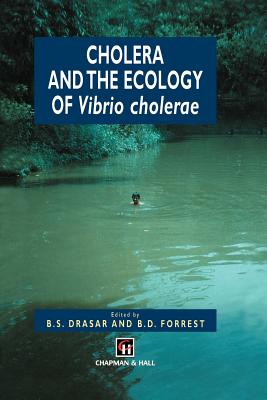 Cholera and the Ecology of Vibrio Cholerae - Drasar, B S (Editor), and Forrest, B D (Editor)