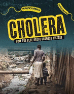 Cholera: How the Blue Death Changed History