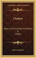 Cholera: What Is It? and How to Prevent It (1866)