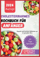 Cholesterinarmes Kochbuch F?r Anf?nger 2024: Einfache und kstliche Mahlzeiten f?r ein gesundes Herz