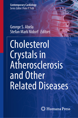 Cholesterol Crystals in Atherosclerosis and Other Related Diseases - Abela, George S. (Editor), and Nidorf, Stefan Mark (Editor)