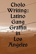 Cholo Writing: Latino Gang Graffiti in Los Angeles