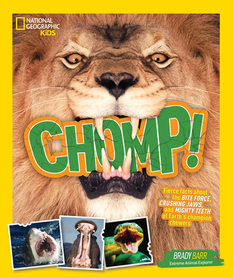 Chomp!: Fierce Facts about the Bite Force, Crushing Jaws, and Mighty Teeth of Earth's Champion Chewers - Barr, Brady
