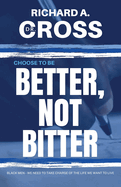 Choose to Be Better, Not Bitter