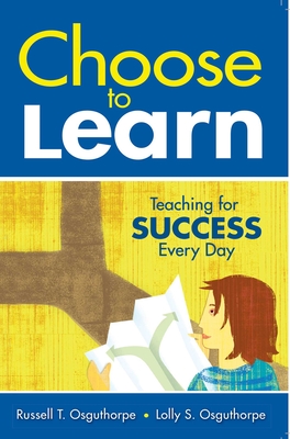 Choose to Learn: Teaching for Success Every Day - Osguthorpe, Russell T, and Osguthorpe, Lolly S