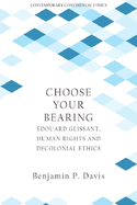 Choose Your Bearing: douard Glissant, Human Rights, and Decolonial Ethics