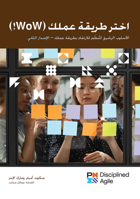 Choose Your Wow - Second Edition (Arabic): A Disciplined Agile Approach to Optimizing Your Way of Working - Lines, Mark, and Ambler, Scott