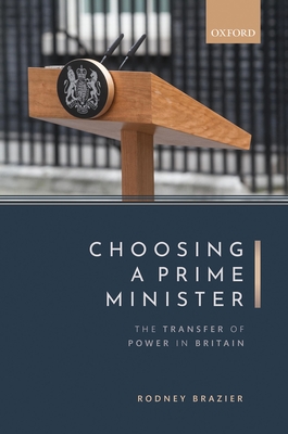 Choosing a Prime Minister: The Transfer of Power in Britain - Brazier, Rodney