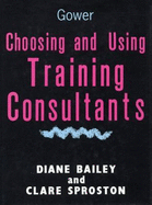 Choosing and Using Training Consultants - Bailey, Diane